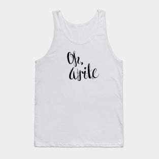 oh write Tank Top